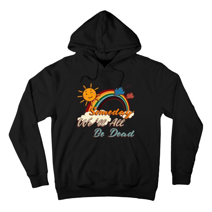 Someday WeLl All Be Dead Retro Existential Dread Hoodie