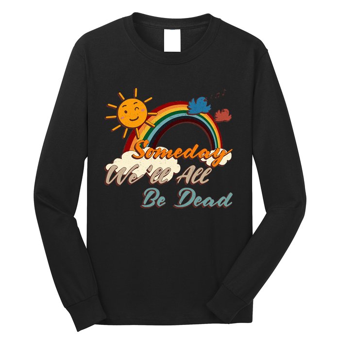 Someday WeLl All Be Dead Retro Existential Dread Long Sleeve Shirt