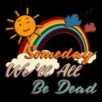 Someday WeLl All Be Dead Retro Existential Dread Button