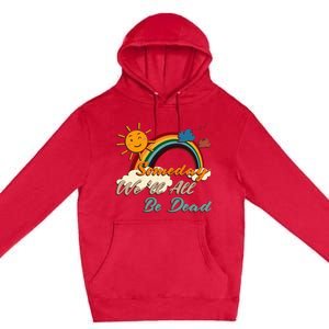 Someday WeLl All Be Dead Retro Existential Dread Premium Pullover Hoodie