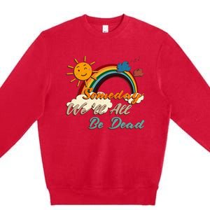 Someday WeLl All Be Dead Retro Existential Dread Premium Crewneck Sweatshirt