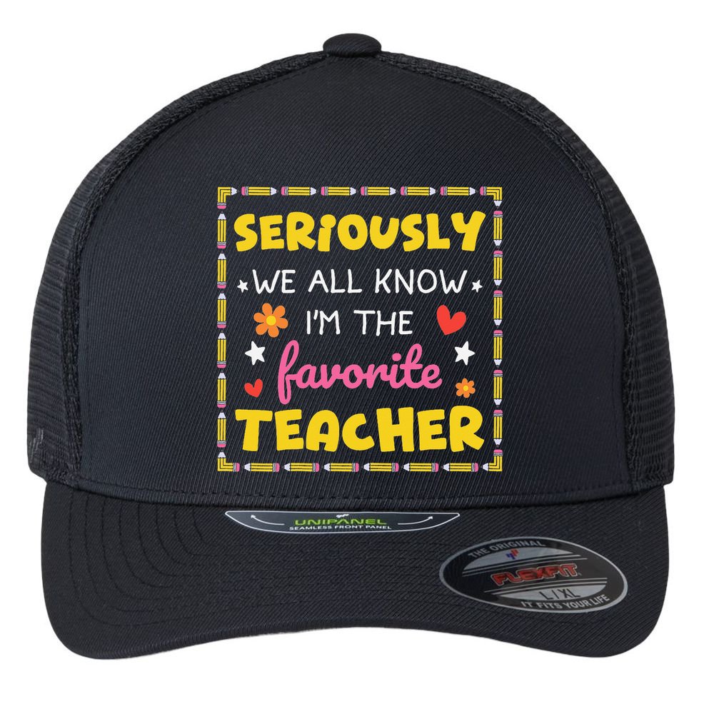 Seriously We All Know Im The Favorite Teacher Women Flexfit Unipanel Trucker Cap