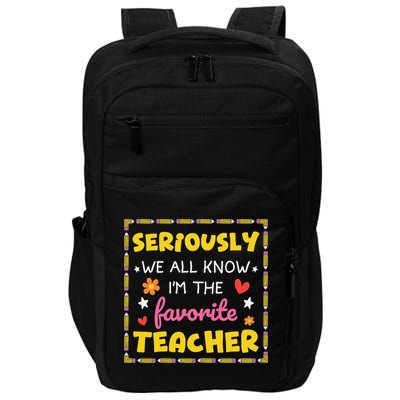 Seriously We All Know Im The Favorite Teacher Women Impact Tech Backpack