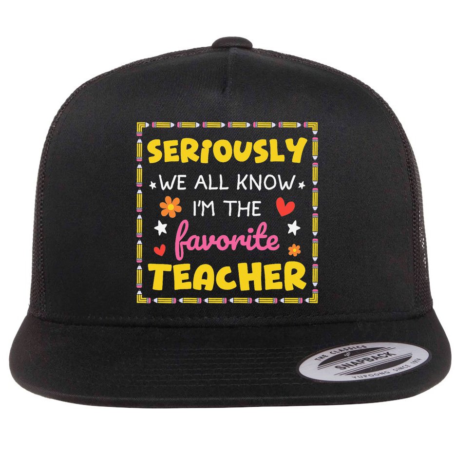 Seriously We All Know Im The Favorite Teacher Women Flat Bill Trucker Hat