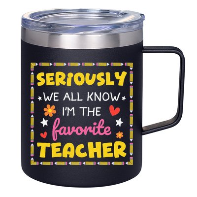 Seriously We All Know Im The Favorite Teacher Women 12oz Stainless Steel Coffee Mug