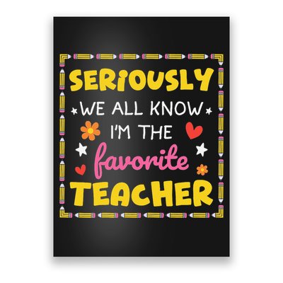 Seriously We All Know Im The Favorite Teacher Women Poster