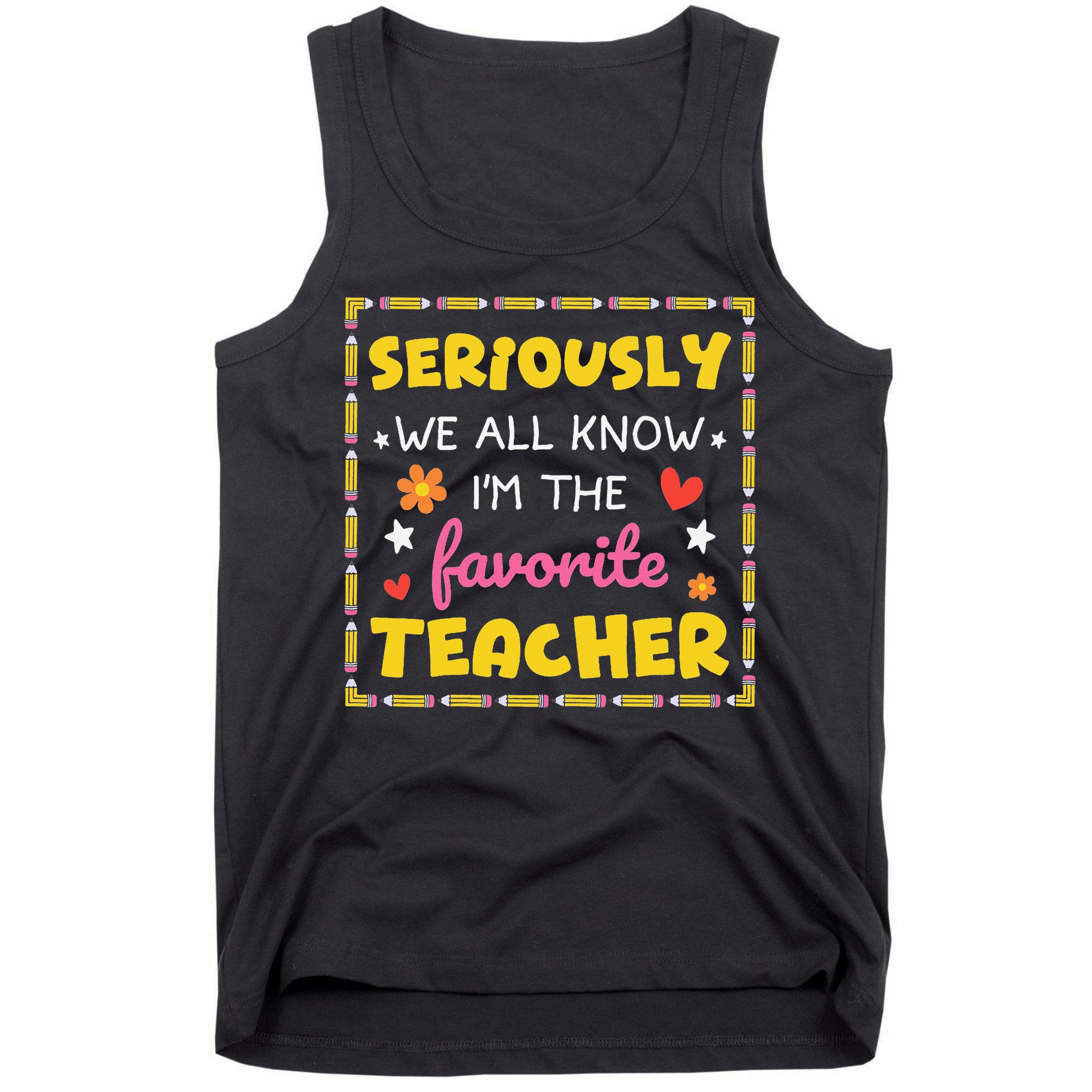 Seriously We All Know Im The Favorite Teacher Women Tank Top