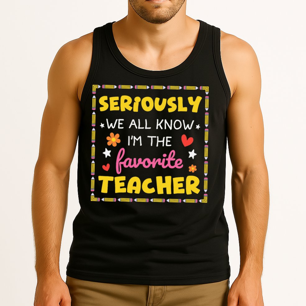 Seriously We All Know Im The Favorite Teacher Women Tank Top