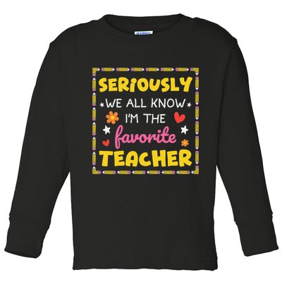 Seriously We All Know Im The Favorite Teacher Women Toddler Long Sleeve Shirt