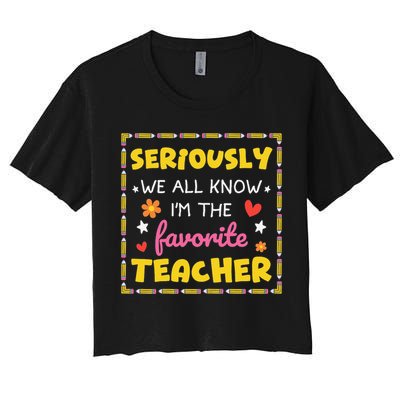 Seriously We All Know Im The Favorite Teacher Women Women's Crop Top Tee