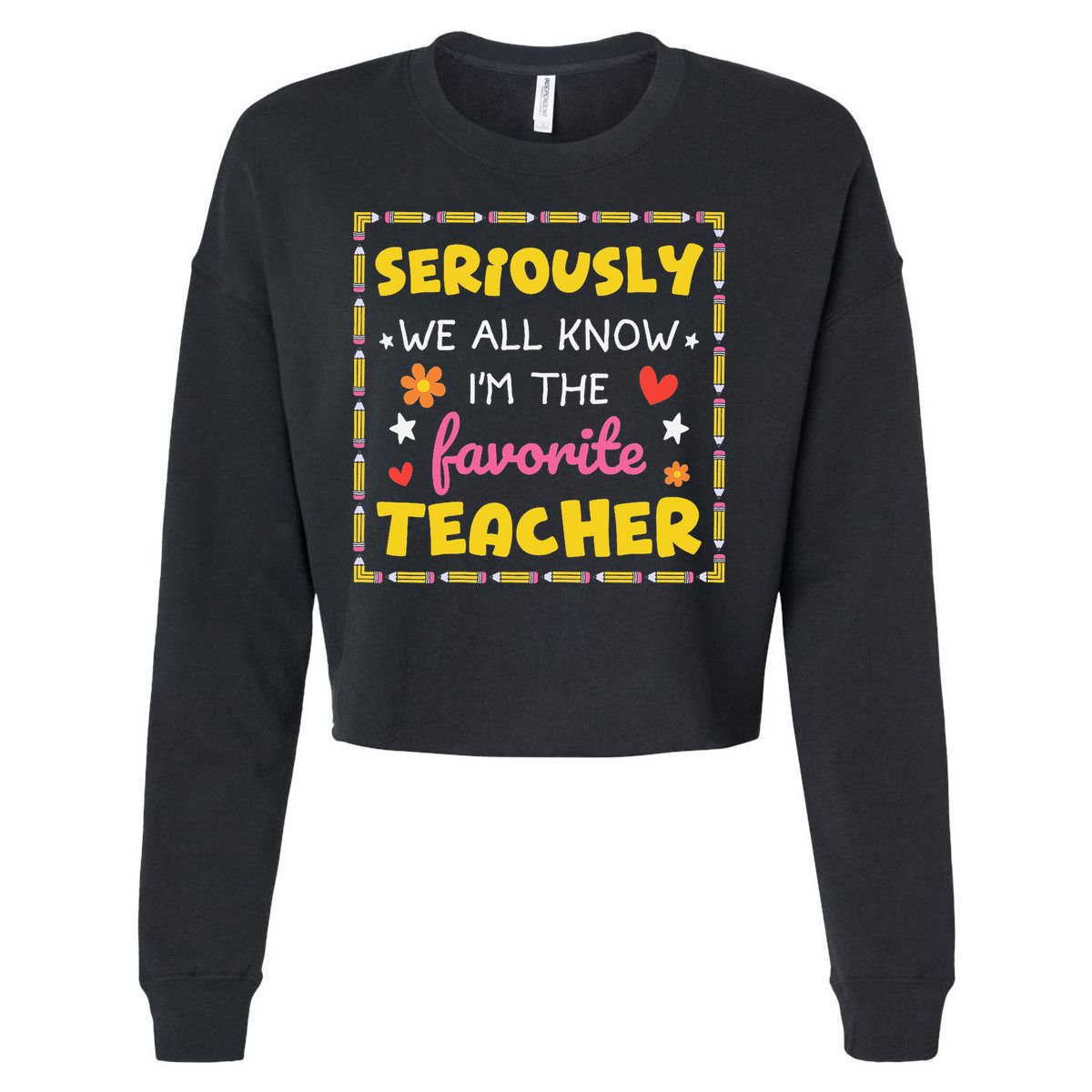 Seriously We All Know Im The Favorite Teacher Women Cropped Pullover Crew