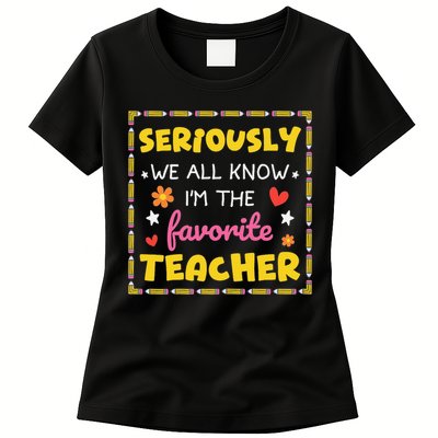Seriously We All Know Im The Favorite Teacher Women Womens T-Shirt