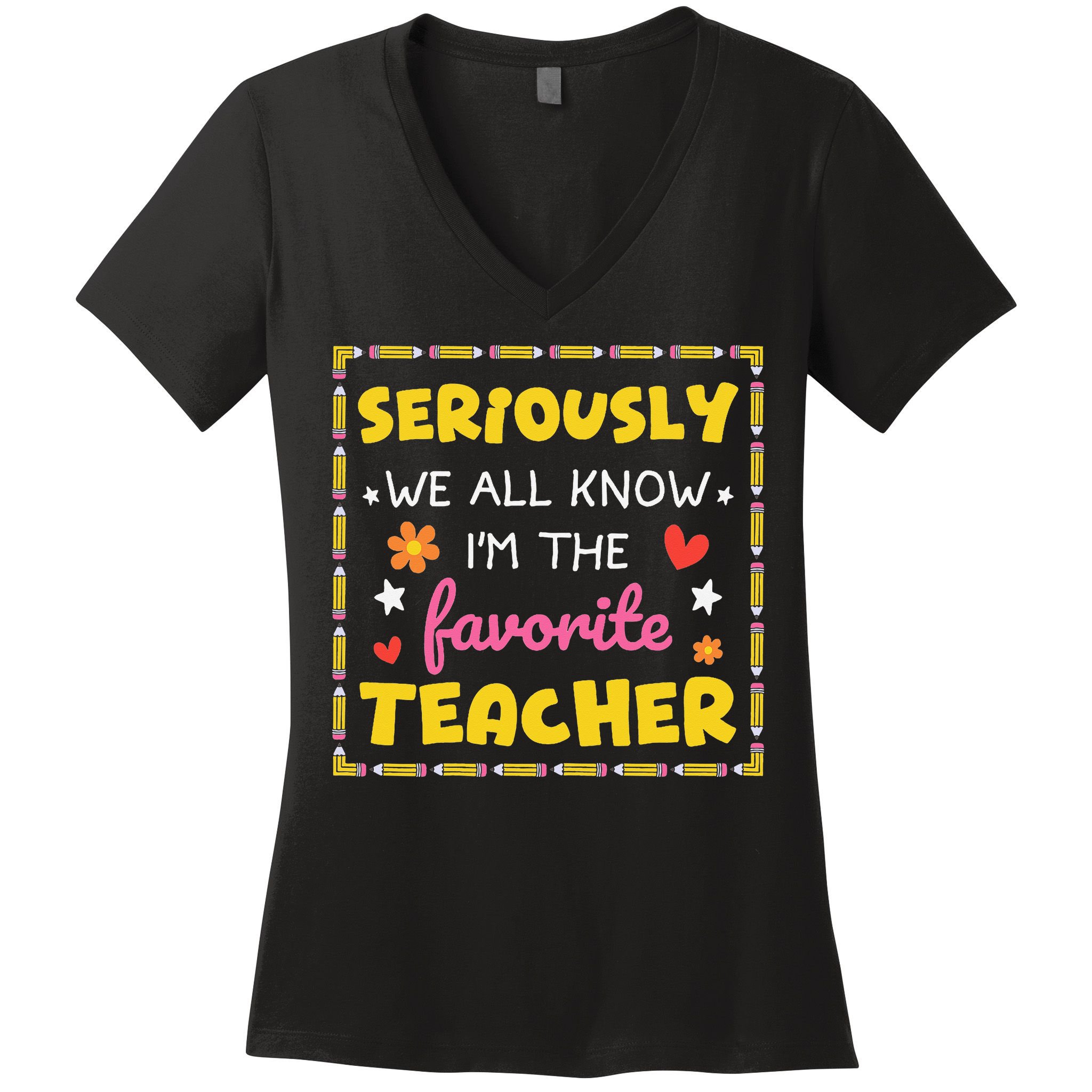 Seriously We All Know Im The Favorite Teacher Women Women's V-Neck T-Shirt