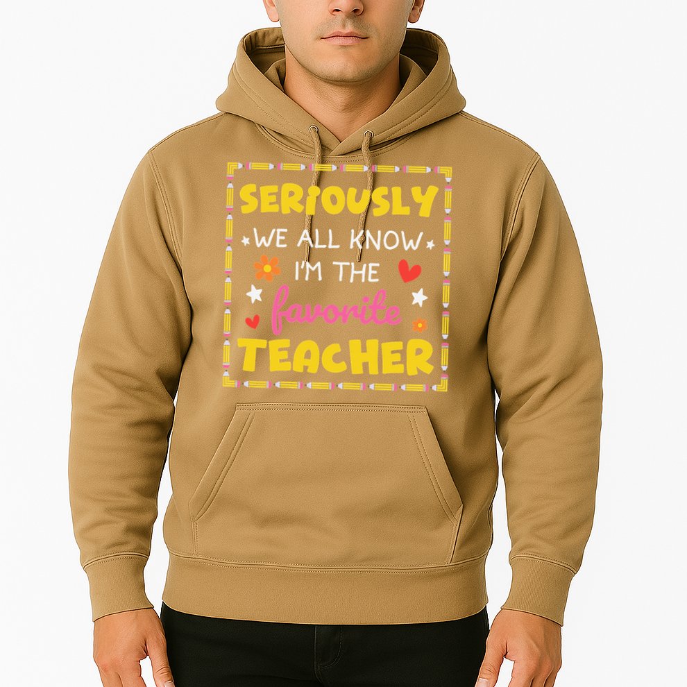 Seriously We All Know Im The Favorite Teacher Women Hoodie