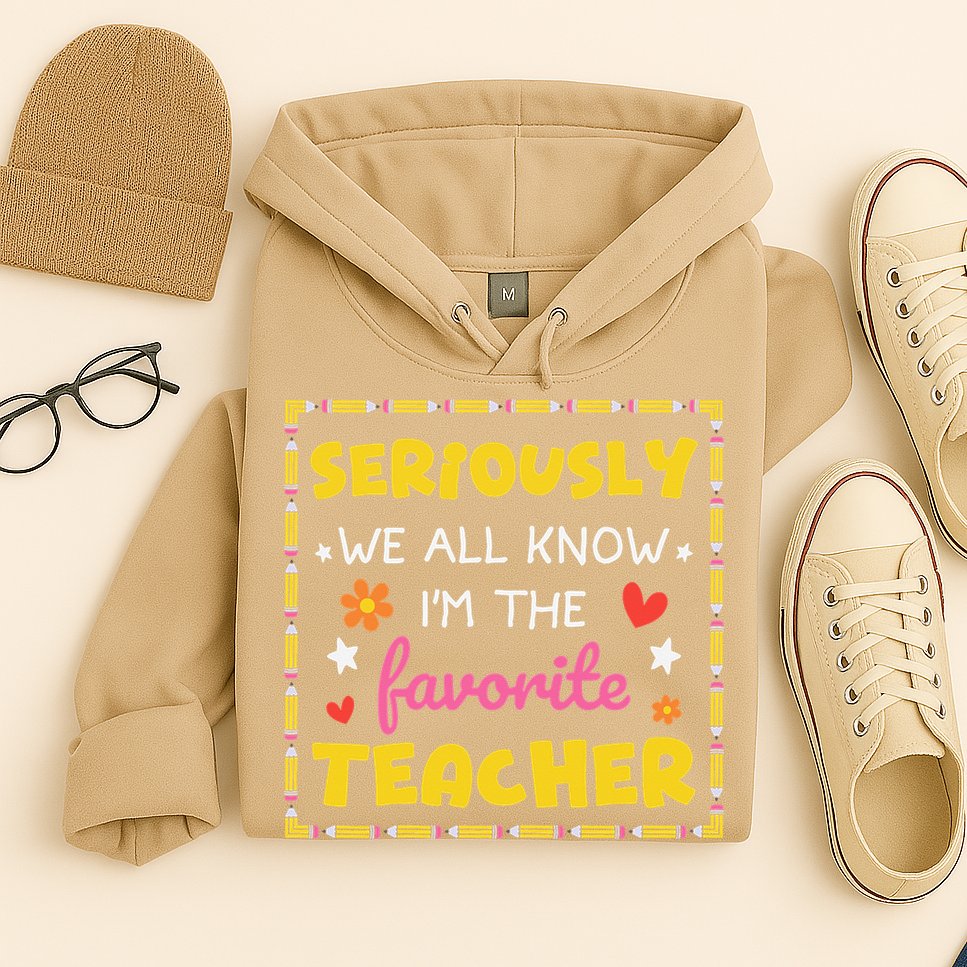 Seriously We All Know Im The Favorite Teacher Women Hoodie