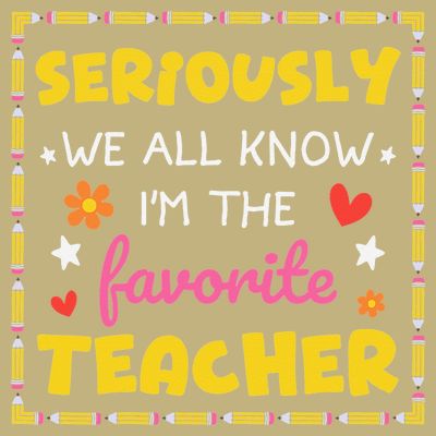 Seriously We All Know Im The Favorite Teacher Women T-Shirt