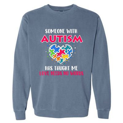 Someone With Autism Has Taught Me Love Needs No Words Cool Gift Garment-Dyed Sweatshirt