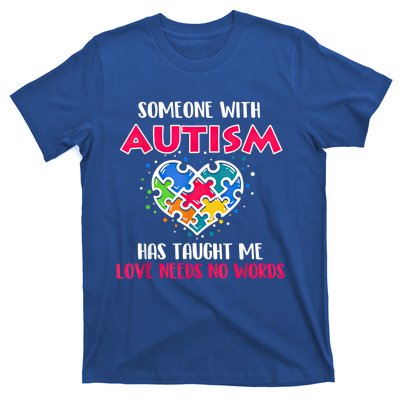 Someone With Autism Has Taught Me Love Needs No Words Cool Gift T-Shirt