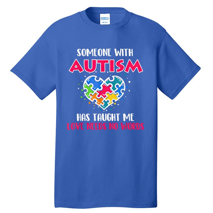 Someone With Autism Has Taught Me Love Needs No Words Cool Gift Tall T-Shirt