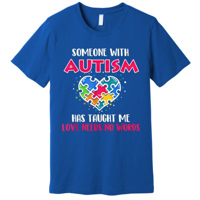 Someone With Autism Has Taught Me Love Needs No Words Cool Gift Premium T-Shirt