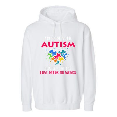 Someone With Autism Has Taught Me Love Needs No Words Cool Gift Garment-Dyed Fleece Hoodie