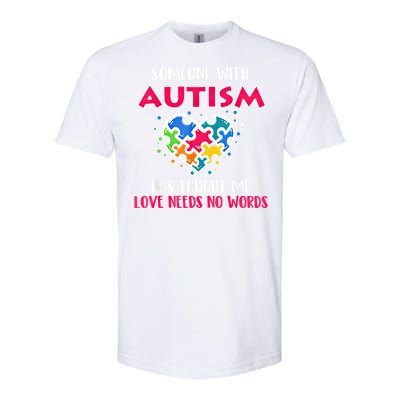 Someone With Autism Has Taught Me Love Needs No Words Cool Gift Softstyle CVC T-Shirt