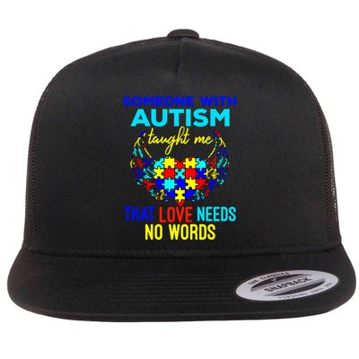 Someone With Autism Taught Me That Love Needs No Words Great Gift Flatbill Hat