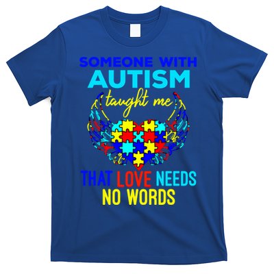 Someone With Autism Taught Me That Love Needs No Words Great Gift T-Shirt