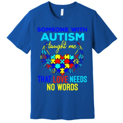 Someone With Autism Taught Me That Love Needs No Words Great Gift Premium T-Shirt
