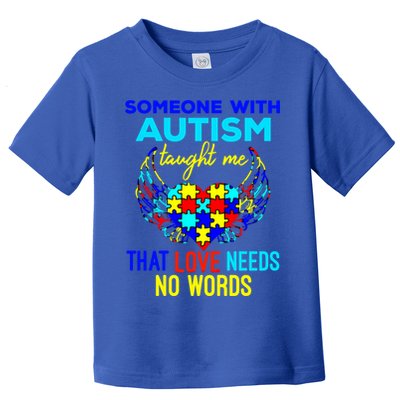 Someone With Autism Taught Me That Love Needs No Words Great Gift Toddler T-Shirt