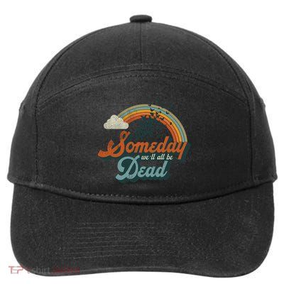 Someday Well All Be Dead Cool Retro Existential Dread Gift 7-Panel Snapback Hat