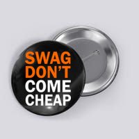 Swag Don't Come Cheap Button