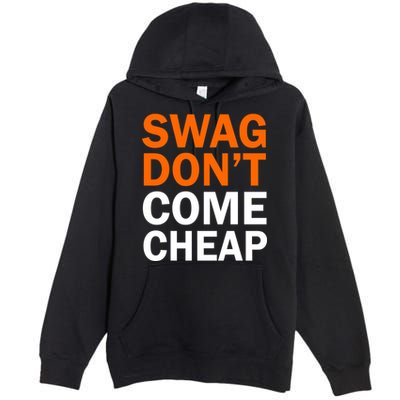 Swag Don't Come Cheap Premium Pullover Hoodie