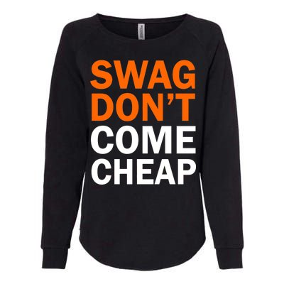 Swag Don't Come Cheap Womens California Wash Sweatshirt