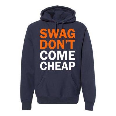 Swag Don't Come Cheap Premium Hoodie