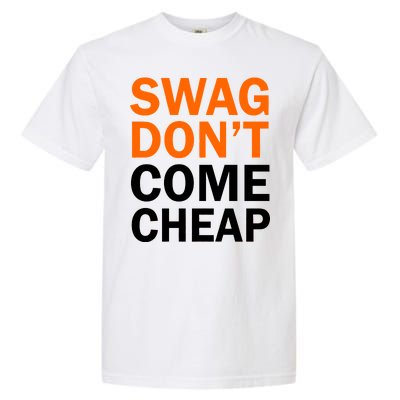 Swag Don't Come Cheap Garment-Dyed Heavyweight T-Shirt