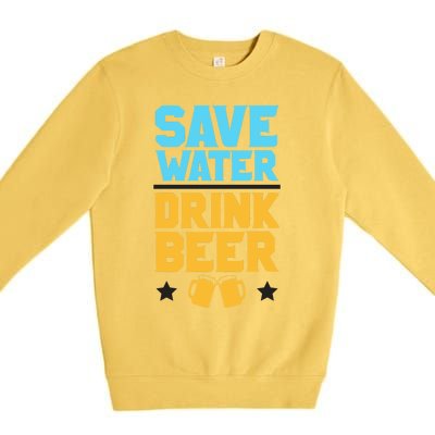 Save Water Beer Sarcastic Craft Retro Design Gift Premium Crewneck Sweatshirt