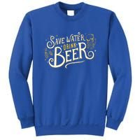 Save Water Beer Gift Beer Alcohol Party Funny Pub Cool Gift Sweatshirt