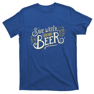 Save Water Beer Gift Beer Alcohol Party Funny Pub Cool Gift T-Shirt