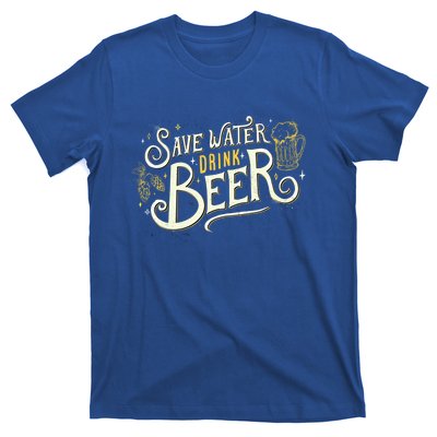 Save Water Beer Gift Beer Alcohol Party Funny Pub Cool Gift T-Shirt