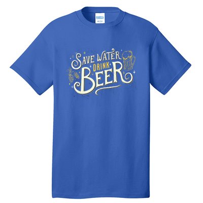 Save Water Beer Gift Beer Alcohol Party Funny Pub Cool Gift Tall T-Shirt