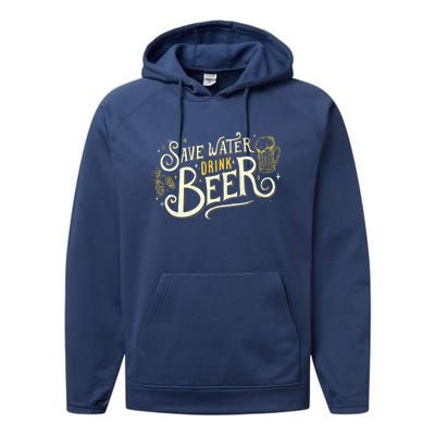 Save Water Beer Gift Beer Alcohol Party Funny Pub Cool Gift Performance Fleece Hoodie