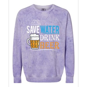 Save Water Beer Meaningful Gift Fun Message Cool Gift Colorblast Crewneck Sweatshirt