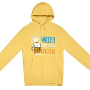 Save Water Beer Meaningful Gift Fun Message Cool Gift Premium Pullover Hoodie