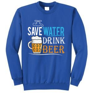 Save Water Beer Meaningful Gift Fun Message Cool Gift Sweatshirt