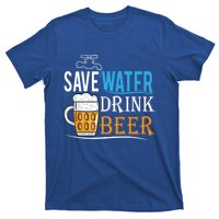 Save Water Beer Meaningful Gift Fun Message Cool Gift T-Shirt