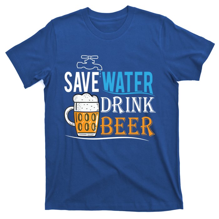 Save Water Beer Meaningful Gift Fun Message Cool Gift T-Shirt