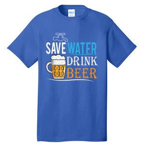 Save Water Beer Meaningful Gift Fun Message Cool Gift Tall T-Shirt