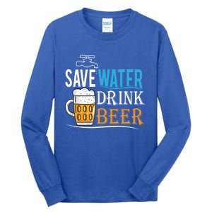 Save Water Beer Meaningful Gift Fun Message Cool Gift Tall Long Sleeve T-Shirt