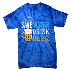 Save Water Beer Meaningful Gift Fun Message Cool Gift Tie-Dye T-Shirt